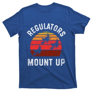 Regulators Mount Up Funny Halloween Witch Meaningful Gift T-Shirt