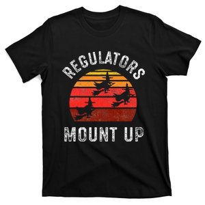 Regulators Mount Up Funny Halloween Witch T-Shirt