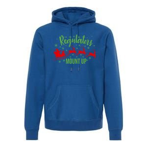 Regulators Mount Up Christmas Reindeer Santa Xmas Holidays Great Gift Premium Hoodie