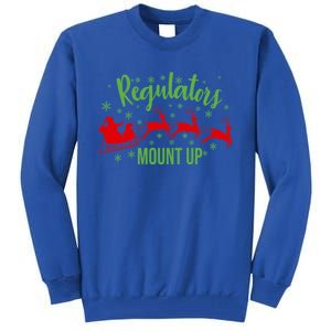 Regulators Mount Up Christmas Reindeer Santa Xmas Holidays Great Gift Tall Sweatshirt