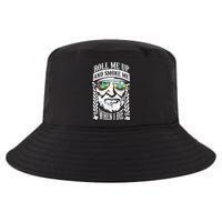 Roll Me Up And Smoke Me When I Die Cool Comfort Performance Bucket Hat