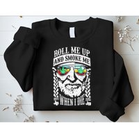 Roll Me Up And Smoke Me When I Die Sweatshirt