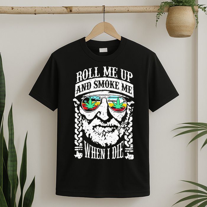 Roll Me Up And Smoke Me When I Die T-Shirt