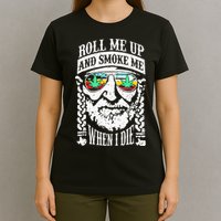 Roll Me Up And Smoke Me When I Die T-Shirt