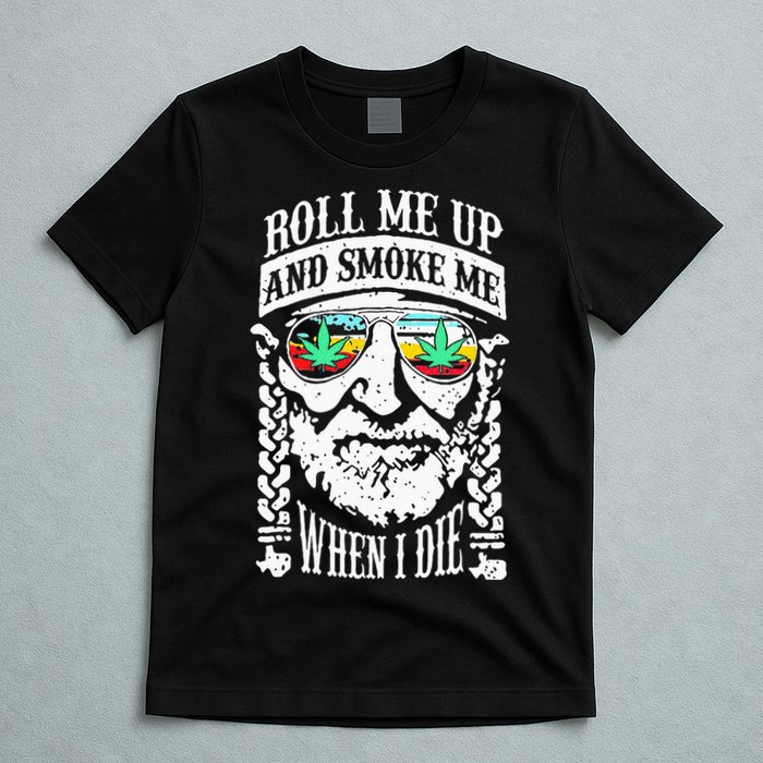 Roll Me Up And Smoke Me When I Die T-Shirt