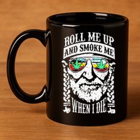 Roll Me Up And Smoke Me When I Die 11oz C Handle Ceramic Mug