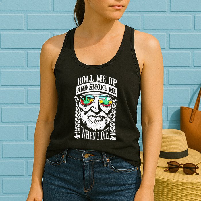 Roll Me Up And Smoke Me When I Die Womens Tank Top