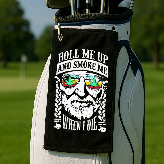 Roll Me Up And Smoke Me When I Die Golf Towel