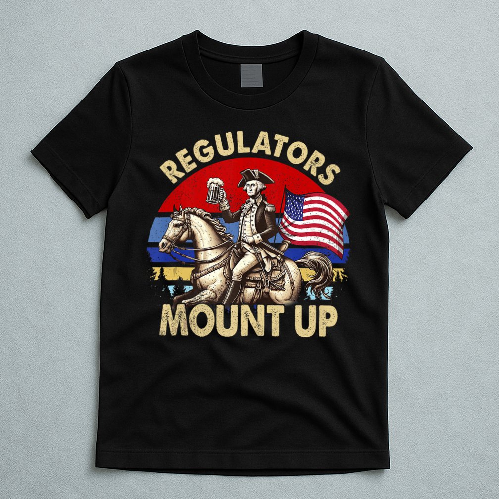 Regulators Mount Up 4th Of July Independence Day T-Shirt