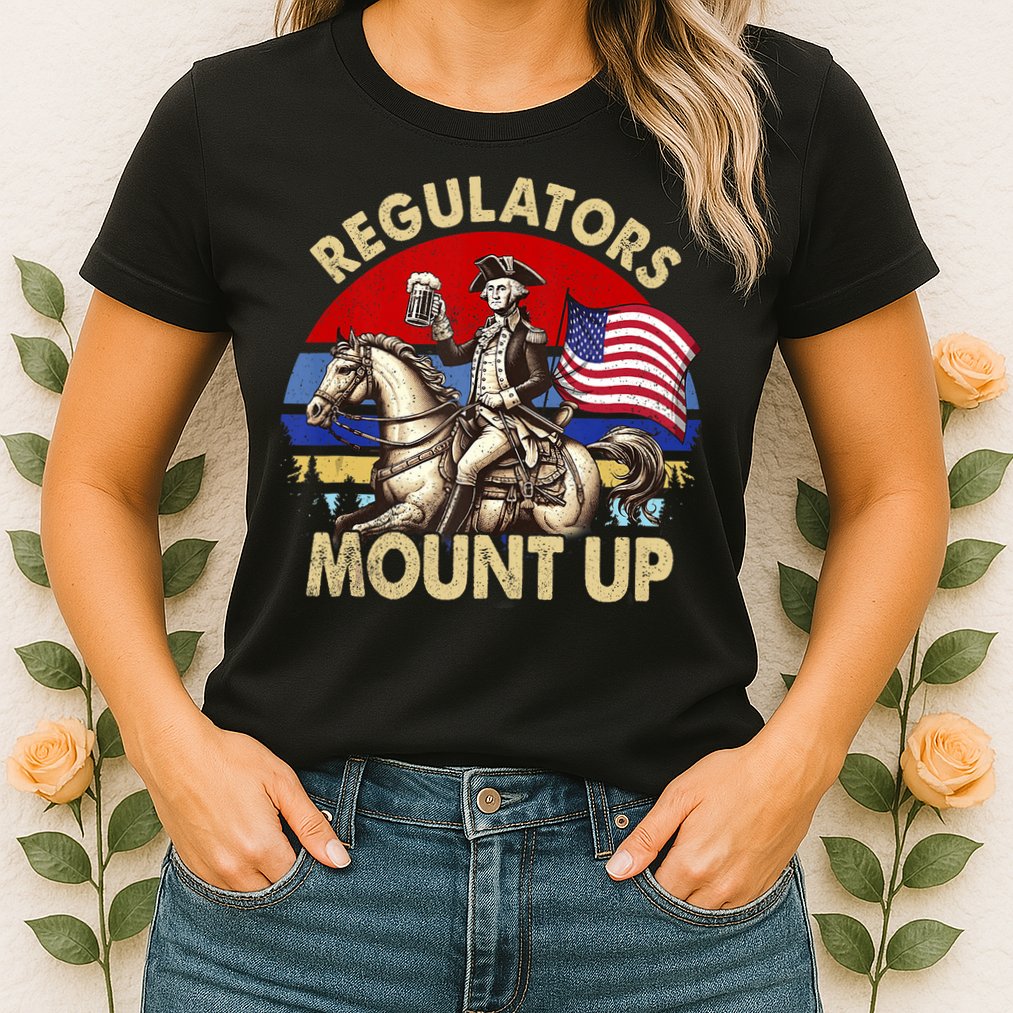 Regulators Mount Up 4th Of July Independence Day Womens T-Shirt