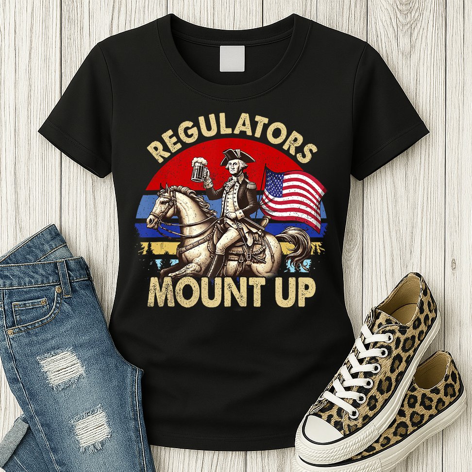 Regulators Mount Up 4th Of July Independence Day Womens T-Shirt