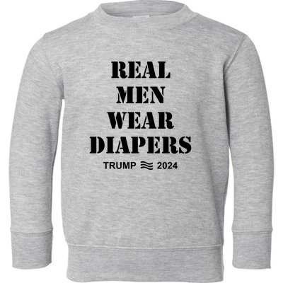 Real Me.N Wear Diapers Trump 2024 Toddler Sweatshirt