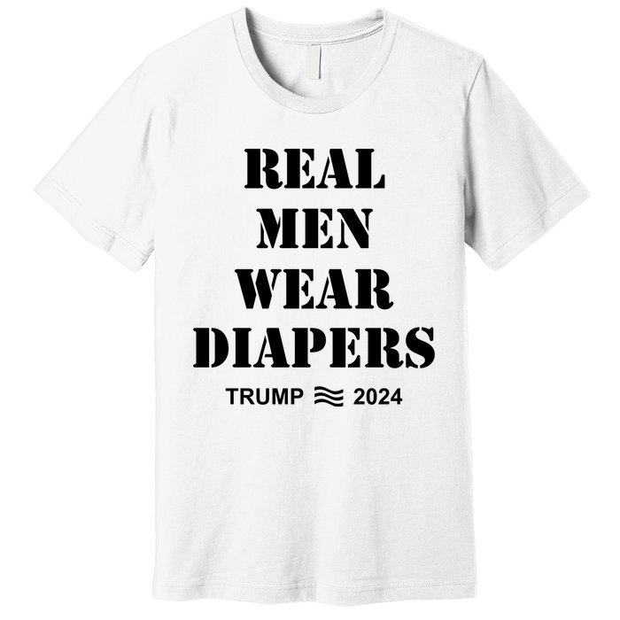 Real Me.N Wear Diapers Trump 2024 Premium T-Shirt