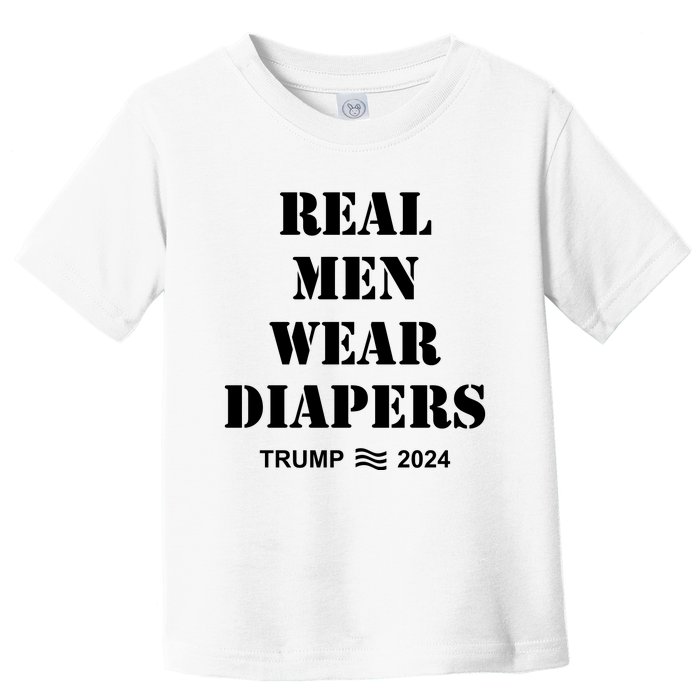 Real Me.N Wear Diapers Trump 2024 Toddler T-Shirt