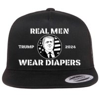 Real Me.N Wear Diapers Trump 2024 Flat Bill Trucker Hat