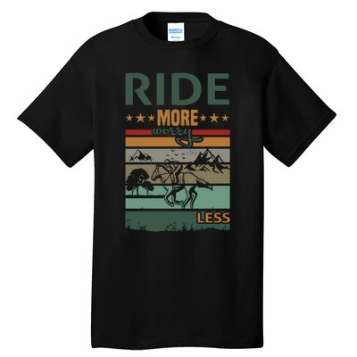 Ride More Worry Less Tall T-Shirt