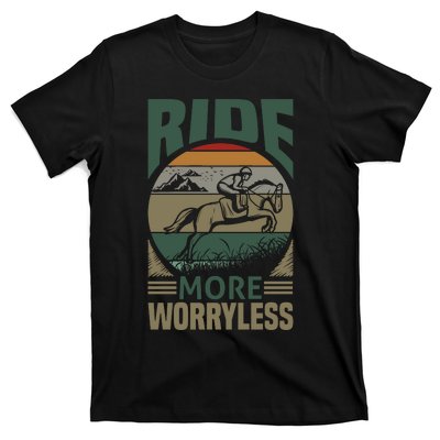 Ride More Worry Less T-Shirt