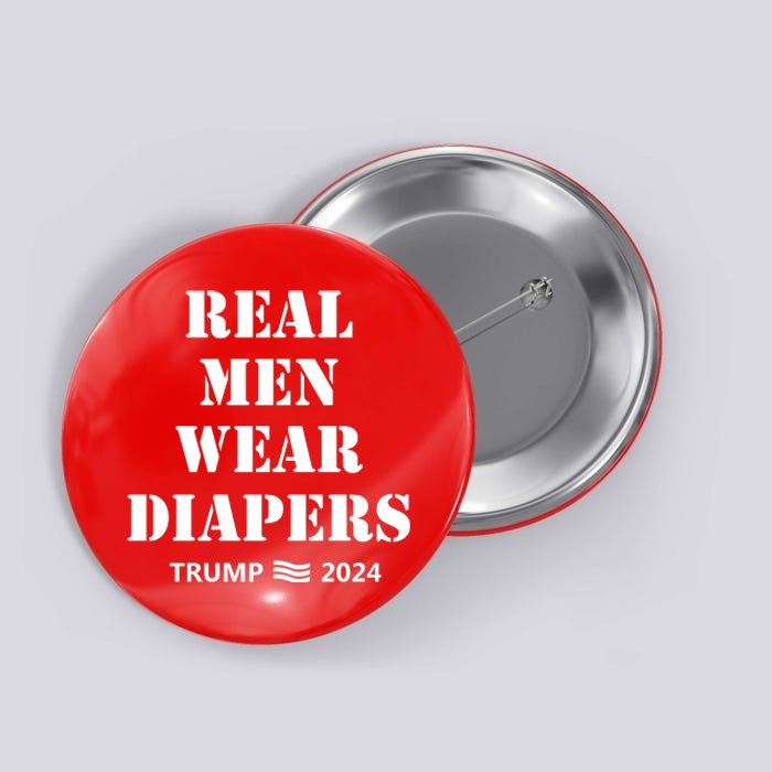 Real Man Wear Diapers Trump 2024 Button