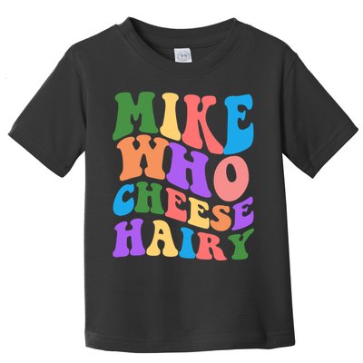 Retro Mike Who Cheese Hairy Toddler T-Shirt
