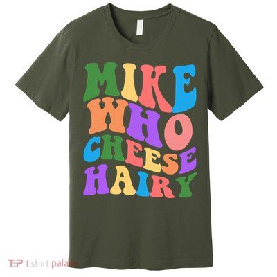 Retro Mike Who Cheese Hairy Premium T-Shirt