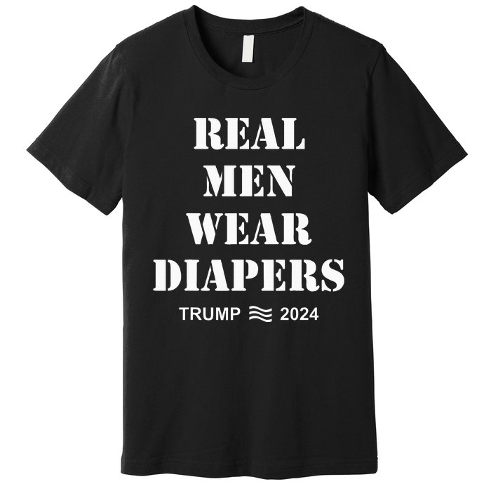 Real Me.N Wear Diapers Trump 2024 Premium T-Shirt