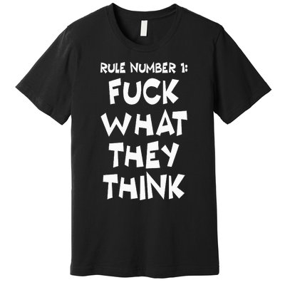 Rule Number 1 One Fuck What They Think Premium T-Shirt