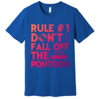 Rule Number 1 Dont Fall Off The Pontoon Boat Funny Gift Premium T-Shirt