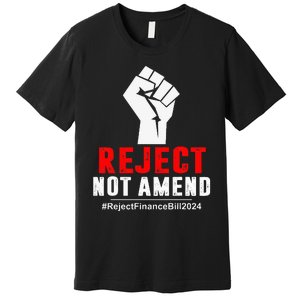 Reject Not Amend Reject Finance Bill 2024 Premium T-Shirt