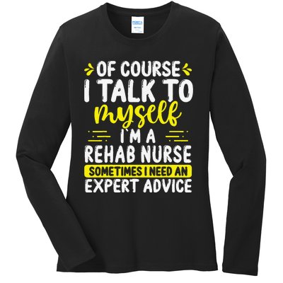 Rehab Nurse Appreciation Expert Advice Rehabilitation Nurses Ladies Long Sleeve Shirt