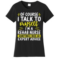 Rehab Nurse Appreciation Expert Advice Rehabilitation Nurses Women's T-Shirt