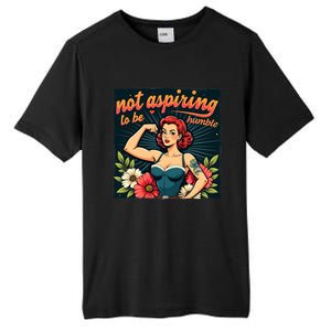 Retro Not Aspiring To Be Humble Feminist Woman Kamala Harris Tall Fusion ChromaSoft Performance T-Shirt