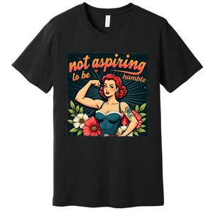 Retro Not Aspiring To Be Humble Feminist Woman Kamala Harris Premium T-Shirt