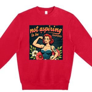 Retro Not Aspiring To Be Humble Feminist Woman Kamala Harris Premium Crewneck Sweatshirt