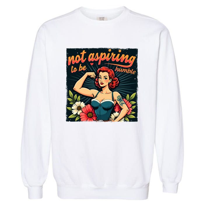 Retro Not Aspiring To Be Humble Feminist Woman Kamala Harris Garment-Dyed Sweatshirt