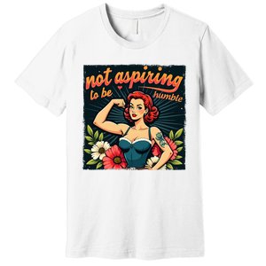 Retro Not Aspiring To Be Humble Feminist Woman Kamala Harris Premium T-Shirt