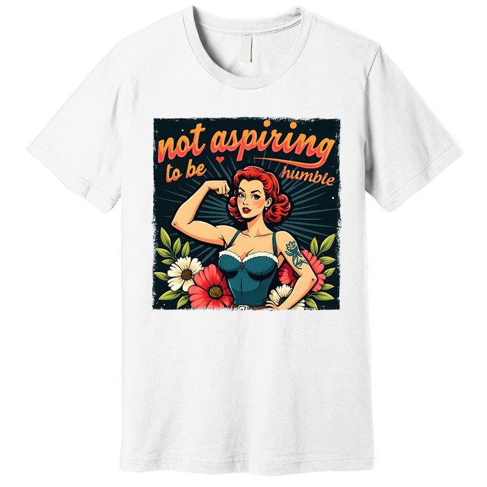 Retro Not Aspiring To Be Humble Feminist Woman Kamala Harris Premium T-Shirt