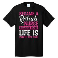 Rehab Nurse Appreciation Week Rehabilitation Nurse Essential Tall T-Shirt