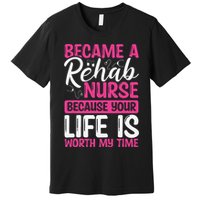 Rehab Nurse Appreciation Week Rehabilitation Nurse Essential Premium T-Shirt