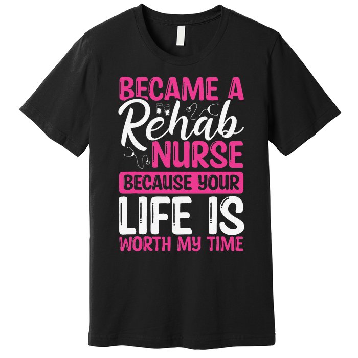 Rehab Nurse Appreciation Week Rehabilitation Nurse Essential Premium T-Shirt