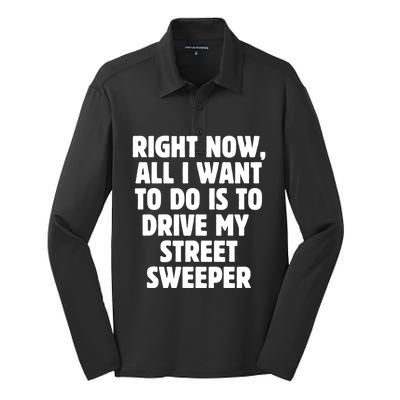 Right Now All I Want To Do Is To Drive My Street Sweeper Gift Silk Touch Performance Long Sleeve Polo