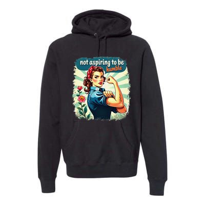 Retro Not Aspiring To Be Humble Kamala Harris Feminist Woman Premium Hoodie