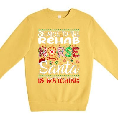 Rehab Nurse Be Nice To The Nurse Santa Is Watching Nurse Gift Premium Crewneck Sweatshirt