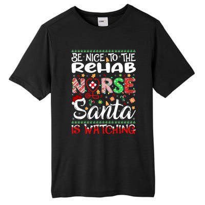 Rehab Nurse Be Nice To The Nurse Santa Is Watching Nurse Gift Tall Fusion ChromaSoft Performance T-Shirt