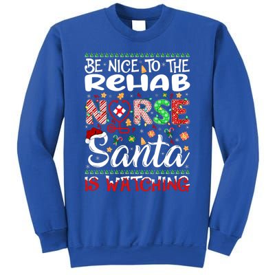 Rehab Nurse Be Nice To The Nurse Santa Is Watching Nurse Gift Sweatshirt