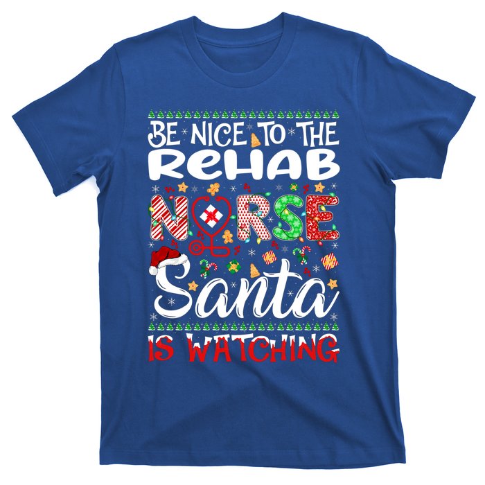 Rehab Nurse Be Nice To The Nurse Santa Is Watching Nurse Gift T-Shirt