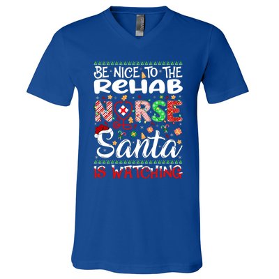 Rehab Nurse Be Nice To The Nurse Santa Is Watching Nurse Gift V-Neck T-Shirt