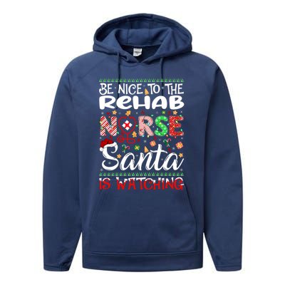 Rehab Nurse Be Nice To The Nurse Santa Is Watching Nurse Gift Performance Fleece Hoodie