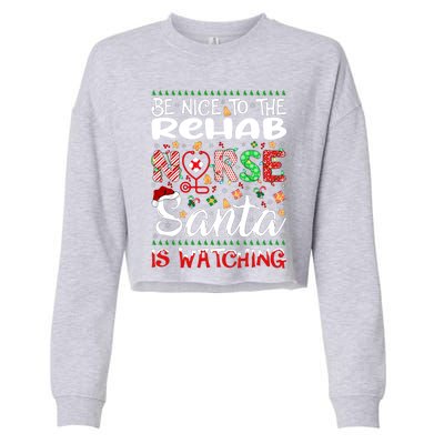 Rehab Nurse Be Nice To The Nurse Santa Is Watching Nurse Gift Cropped Pullover Crew