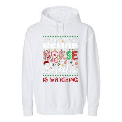 Rehab Nurse Be Nice To The Nurse Santa Is Watching Nurse Gift Garment-Dyed Fleece Hoodie