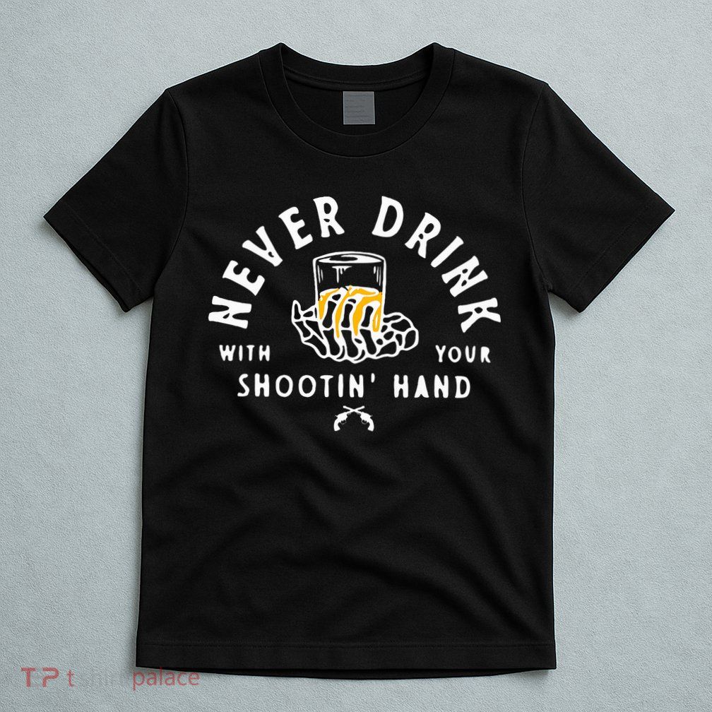 Retro Never Drink With Your Shooting Hand Cowboy Western Gun T-Shirt